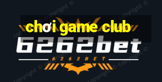 chơi game club