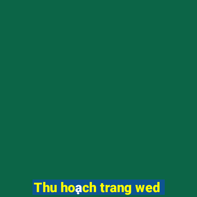 Thu hoạch trang wed