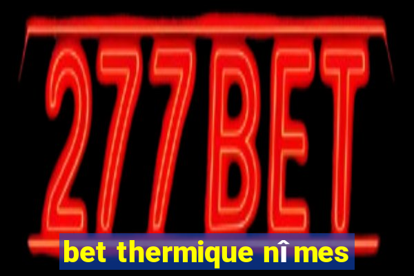 bet thermique nîmes