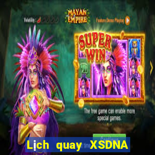 Lịch quay XSDNA hôm nay