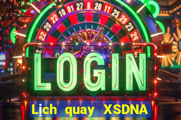 Lịch quay XSDNA hôm nay