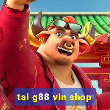 tai g88 vin shop