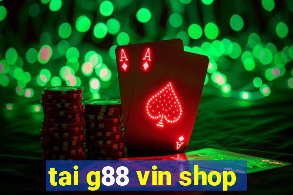 tai g88 vin shop