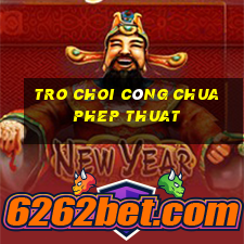 tro choi công chua phep thuat