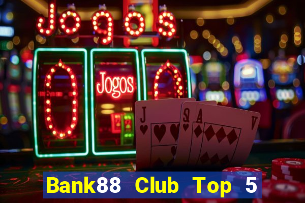 Bank88 Club Top 5 Game Bài Đổi Thưởng