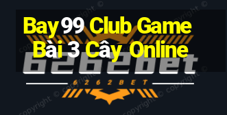 Bay99 Club Game Bài 3 Cây Online