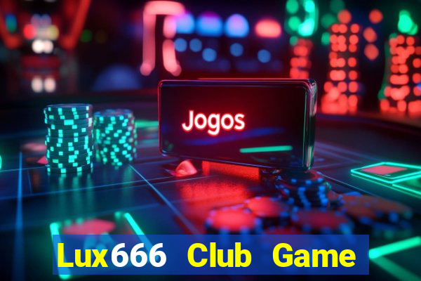 Lux666 Club Game Bài 567