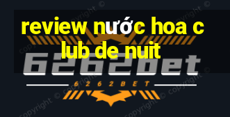 review nước hoa club de nuit