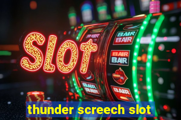 thunder screech slot