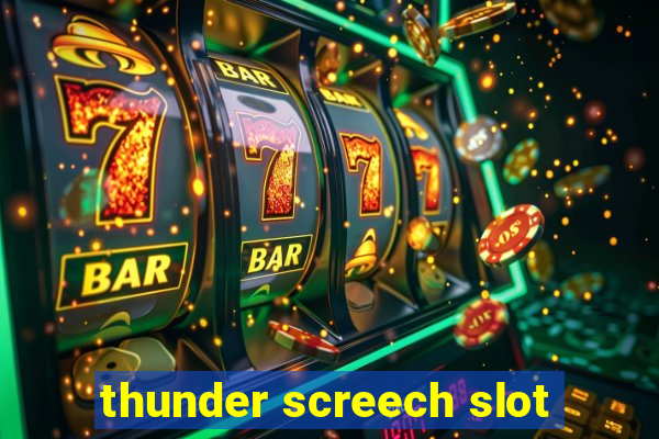 thunder screech slot