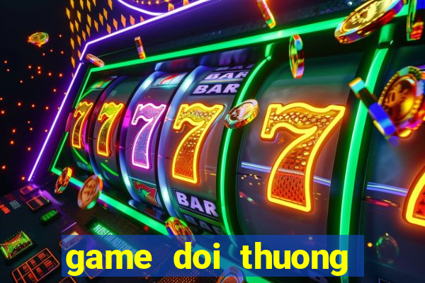 game doi thuong the cao