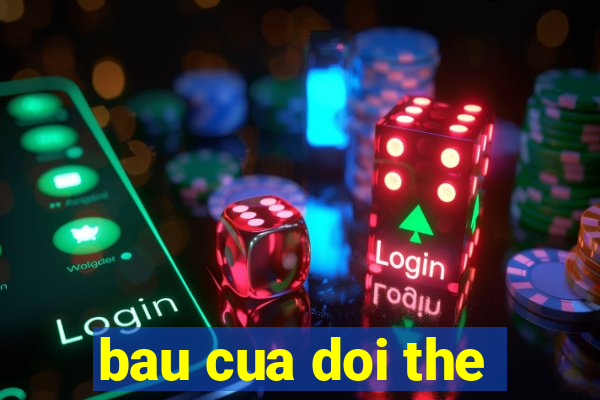 bau cua doi the