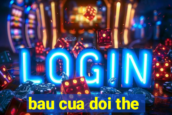 bau cua doi the