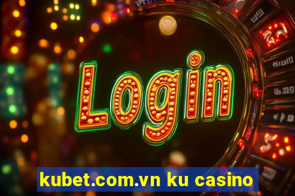 kubet.com.vn ku casino