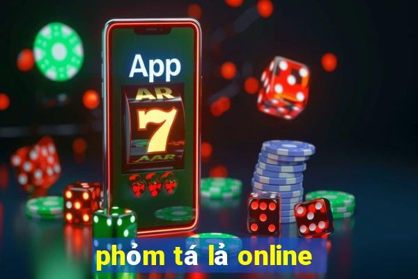 phỏm tá lả online