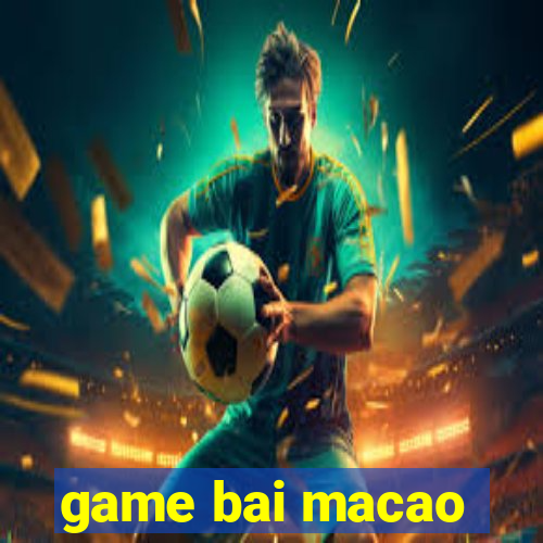 game bai macao