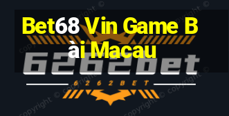 Bet68 Vin Game Bài Macau