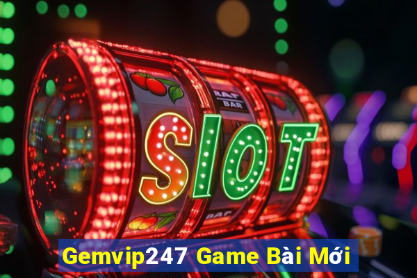 Gemvip247 Game Bài Mới