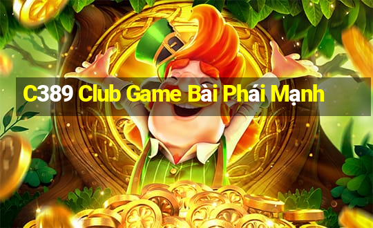 C389 Club Game Bài Phái Mạnh