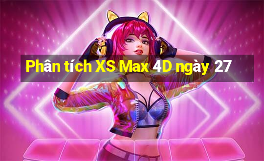 Phân tích XS Max 4D ngày 27