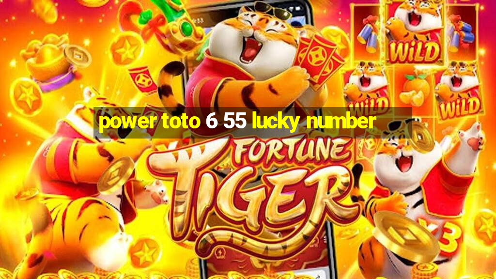 power toto 6 55 lucky number