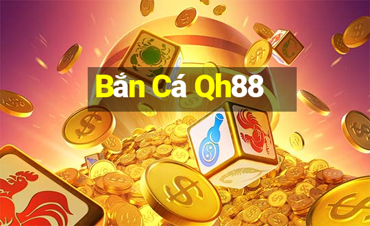 Bắn Cá Qh88