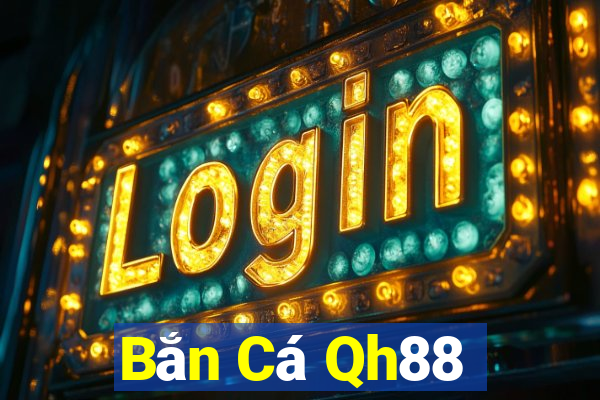 Bắn Cá Qh88