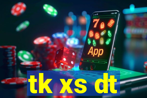 tk xs dt