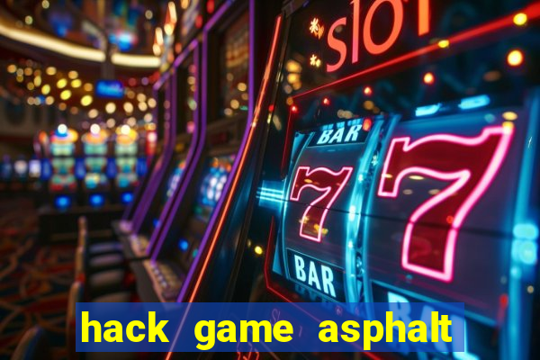 hack game asphalt 8 android