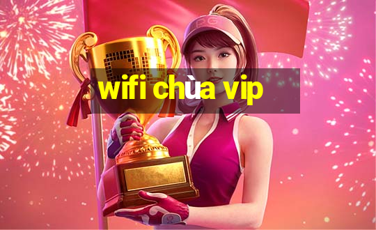 wifi chùa vip