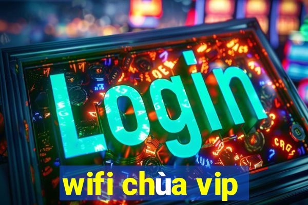 wifi chùa vip