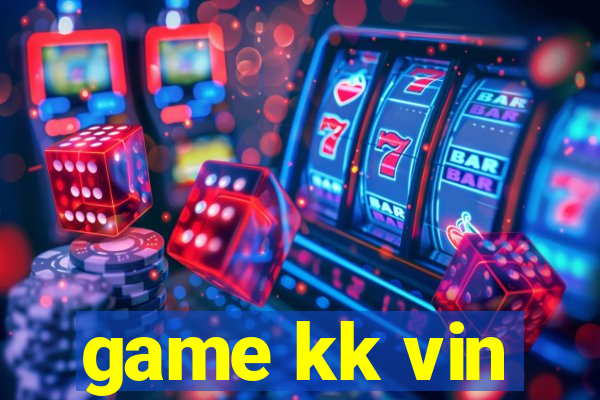 game kk vin