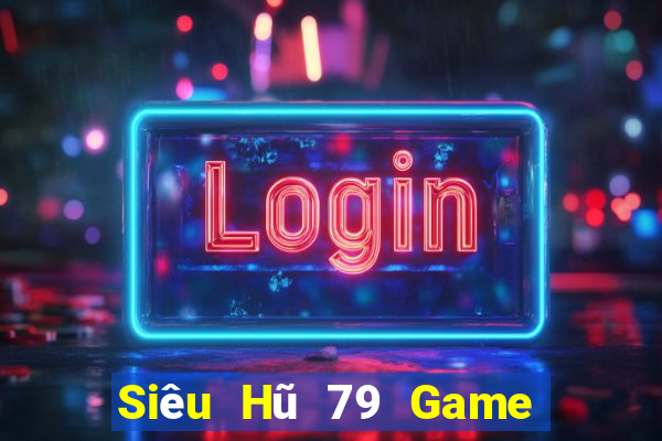 Siêu Hũ 79 Game Bài Tiến Lên