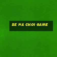 be na choi game