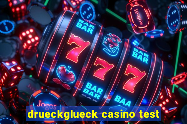 drueckglueck casino test