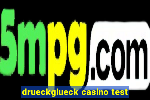 drueckglueck casino test