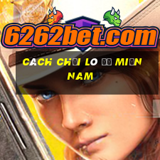 cách chơi lô đề miền nam