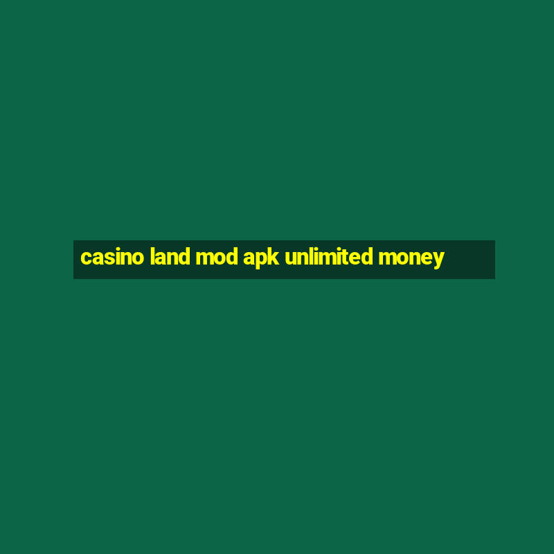 casino land mod apk unlimited money