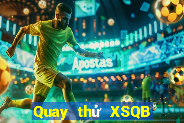 Quay thử XSQB hôm nay