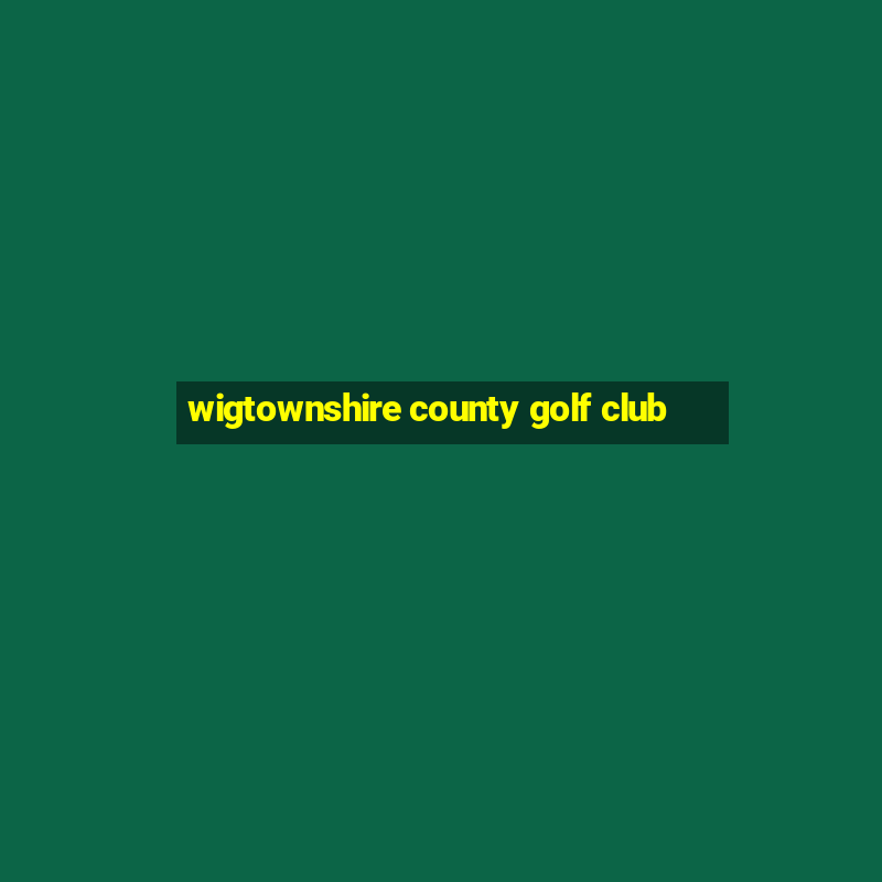 wigtownshire county golf club