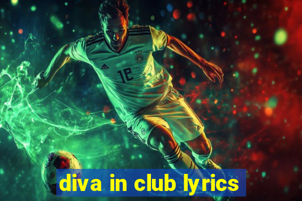 diva in club lyrics