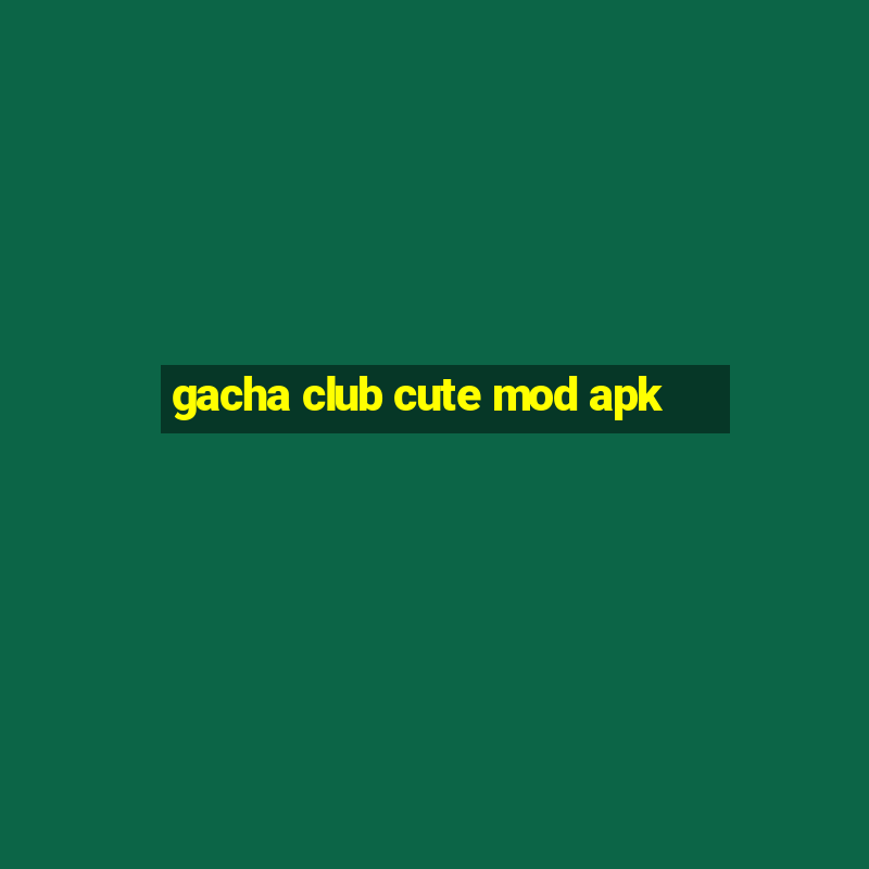 gacha club cute mod apk