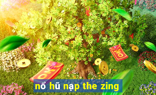 nổ hũ nạp the zing