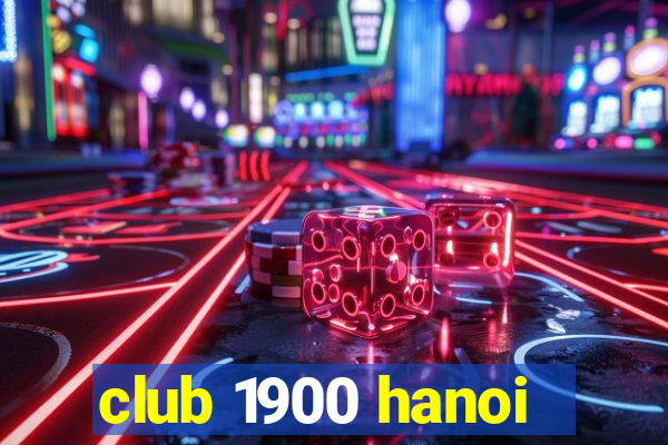 club 1900 hanoi