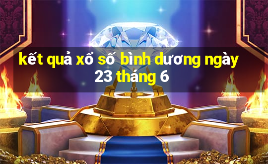 kết quả xổ số bình dương ngày 23 tháng 6