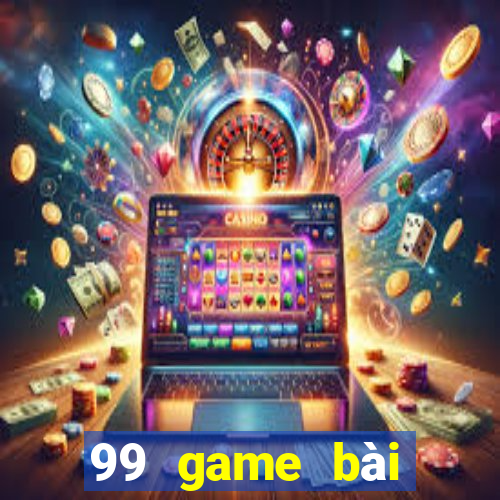 99 game bài đổi thưởng uy tín