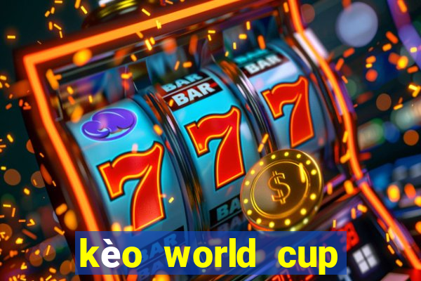 kèo world cup nhà cái