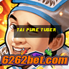 tai pure tuber