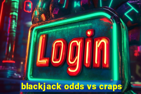 blackjack odds vs craps