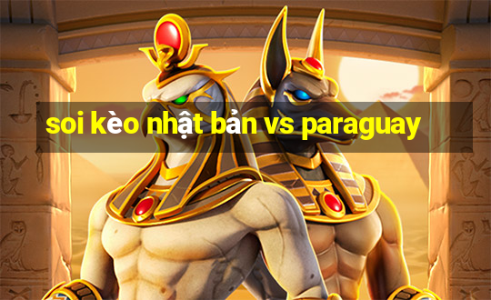 soi kèo nhật bản vs paraguay